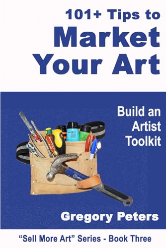 101+ Tips to Market Your Art: Build an Artist Toolkit (Sell More Art, Band 3) von Independently published
