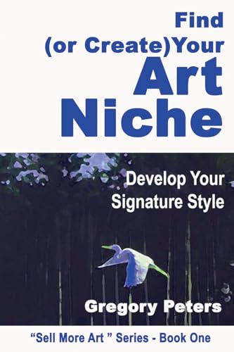 Find (or Create) Your Art Niche (Sell More Art, Band 1) von gregory peters