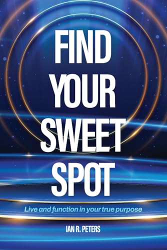 Find Your Sweet Spot: Live and Function in Your true Purpose von Independently published