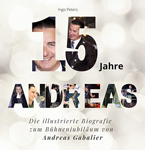 15 Jahre Andreas: Die illustrierte Biografie zum Bühnenjubiläum von Andreas Gabalier von 27 Amigos