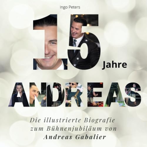 15 Jahre Andreas: Die illustrierte Biografie zum Bühnenjubiläum von Andreas Gabalier von 27 Amigos