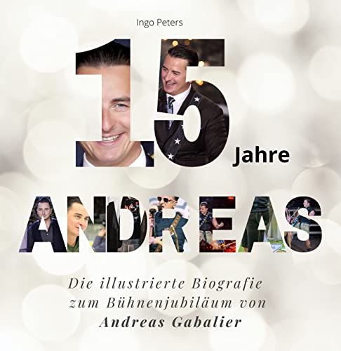 15 Jahre Andreas: Die illustrierte Biografie zum Bühnenjubiläum von Andreas Gabalier 15 Jahre Andreas: Die illustrierte Biografie zum Bühnenjubiläum von Andreas Gabalier