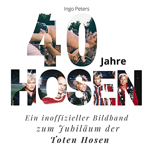 40 Jahre Hosen: Ein inoffizieller Bildband zum Jubiläum der Toten Hosen