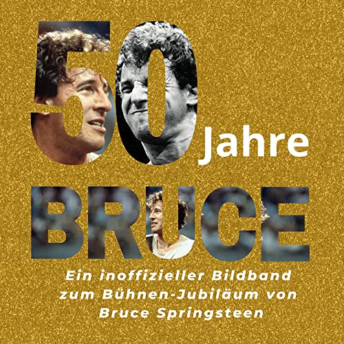 50 Jahre Bruce: Ein inoffizieller Bildband zum Bühnen-Jubiläum von Bruce Springsteen von 27 Amigos