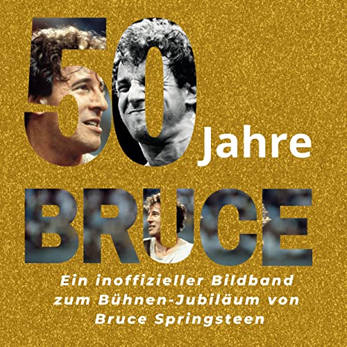 50 Jahre Bruce: Ein inoffizieller Bildband zum Bühnen-Jubiläum von Bruce Springsteen von 27Amigos