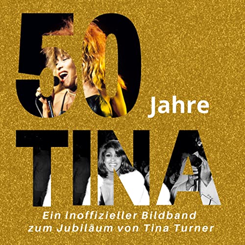 50 Jahre Tina: Ein inoffizieller Bildband zum Jubiläum von Tina Turner von 27Amigos