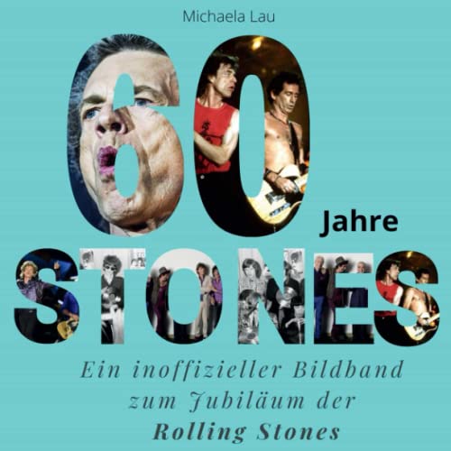 60 Jahre Stones: Ein inoffizieller Bildband zum Jubiläum der Rolling Stones von 27 Amigos