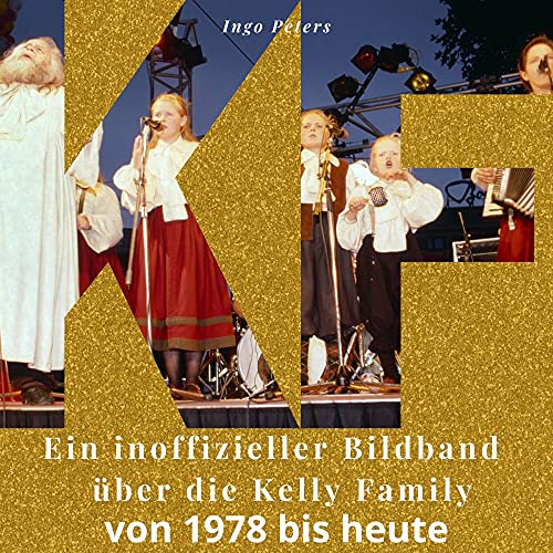 Ein inoffizieller Bildband über die Kelly Family: von 1978 bis heute von 27 Amigos