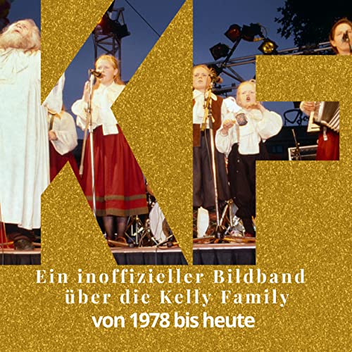 Ein inoffizieller Bildband über die Kelly Family: von 1978 bis heute von 27Amigos