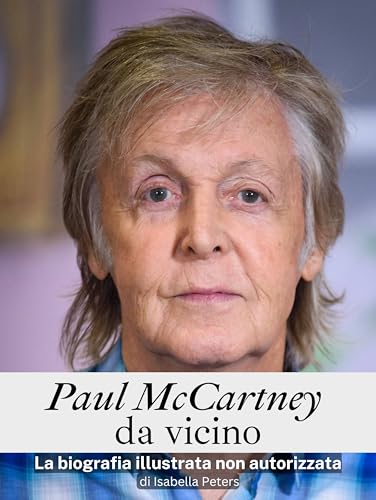 Paul McCartney da vicino - Completo a colori: La biografia illustrata non autorizzata von FlipFlop