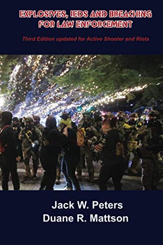 Explosives, IEDs and Breaching for Law Enforcement: What First Responders need to know about Explosives and Terrorism