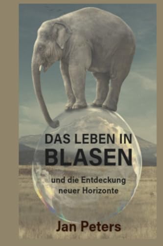 Das Leben in Blasen: und die Entdeckung neuer Horizonte