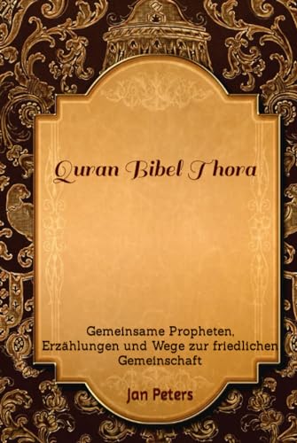 Quran Bibel Thora: Gemeinsame Propheten, Erzählungen und Wege zur friedlichen Gemeinschaft von Independently published