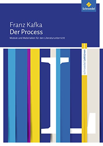 Schroedel Lektüren: Franz Kafka: Der Process Module und Materialien für den Literaturunterricht Schroedel Lektüren: Franz Kafka: Der Process Module und Materialien für den Literaturunterricht