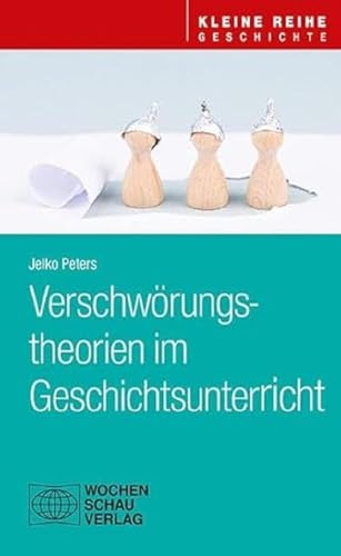 Verschwörungstheorien im Geschichtsunterricht (Kleine Reihe - Geschichte) von Wochenschau Verlag