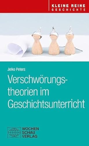 Verschwörungstheorien im Geschichtsunterricht (Kleine Reihe - Geschichte) von Wochenschau Verlag