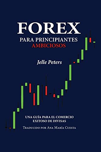 Forex para Principiantes Ambiciosos: Una guía para el comercio exitoso de divisas von Odyssea Publishing