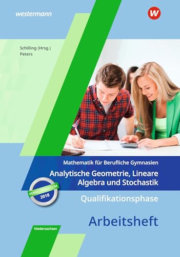 Mathematik für Berufliche Gymnasien - Ausgabe für das Kerncurriculum 2018 in Niedersachsen: Qualifikationsphase – Analytische Geometrie, Lineare Algebra und Stochastik Arbeitsheft Mathematik für Berufliche Gymnasien - Ausgabe für das Kerncurriculum 2018 in Niedersachsen: Qualifikationsphase – Analytische Geometrie, Lineare Algebra und Stochastik Arbeitsheft
