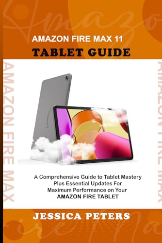 Amazon Fire Max 11 Tablet Guide: A Comprehensive Guide to Tablet Mastery Plus Essential Updates for Maximum Performance on Your Amazon Fire Tablet von Independently published