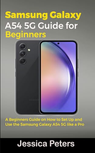 Samsung Galaxy A54 5G Guide for Beginners: A Beginners Guide on How to Set Up and Use the Samsung Galaxy A54 5G like a Pro von Independently published