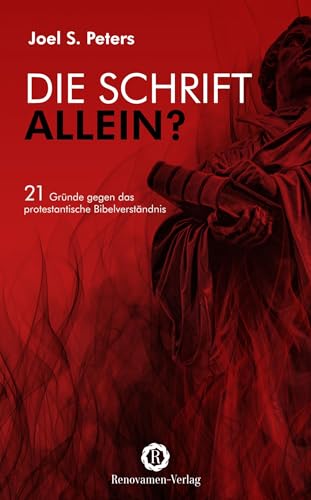 Die Schrift allein?: 21 Gründe gegen das protestantische Bibelverständnis