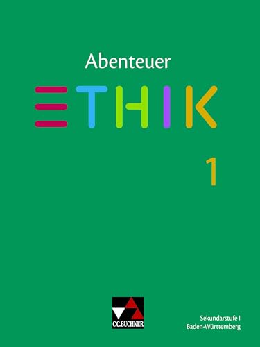 Abenteuer Ethik – Baden-Württemberg - neu / Abenteuer Ethik BW 1: Unterrichtswerk für Ethik in der Sekundarstufe I (Abenteuer Ethik – ... für Ethik in der Sekundarstufe I) von Buchner, C.C. Verlag