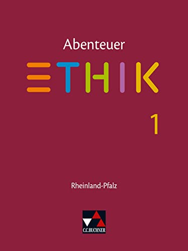 Abenteuer Ethik – Rheinland-Pfalz / Abenteuer Ethik Rheinland-Pfalz 1: Unterrichtswerk für Ethik in der Sekundarstufe I / Für die Jahrgangsstufen 5/6 ... für Ethik in der Sekundarstufe I)