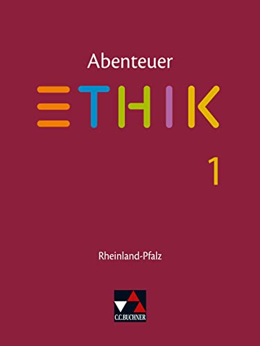Abenteuer Ethik – Rheinland-Pfalz / Abenteuer Ethik Rheinland-Pfalz 1: Unterrichtswerk für Ethik in der Sekundarstufe I / Für die Jahrgangsstufen 5/6 ... für Ethik in der Sekundarstufe I) von Buchner, C.C. Verlag