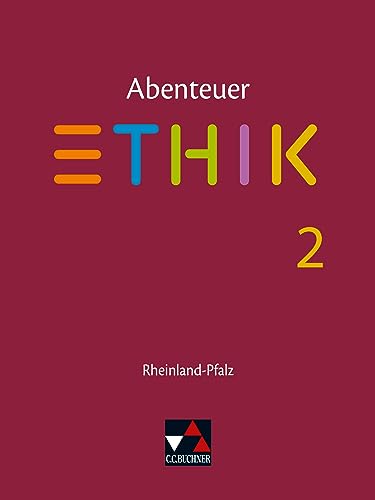 Abenteuer Ethik – Rheinland-Pfalz / Abenteuer Ethik Rheinland-Pfalz 2: Unterrichtswerk für Ethik in der Sekundarstufe I / Für die Jahrgangsstufen 7/8 ... für Ethik in der Sekundarstufe I) von Buchner, C.C. Verlag