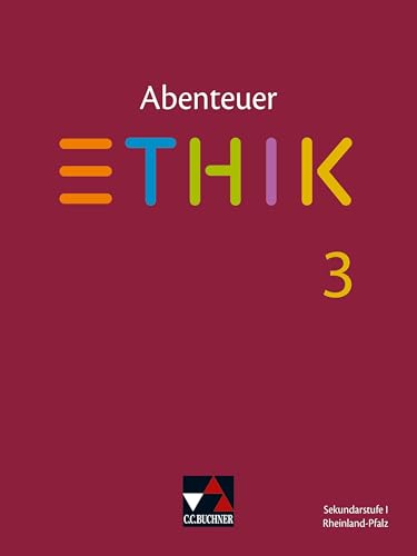 Abenteuer Ethik – Rheinland-Pfalz / Abenteuer Ethik Rheinland-Pfalz 3: Unterrichtswerk für Ethik in der Sekundarstufe I / Für die Jahrgangsstufen 9/10 ... für Ethik in der Sekundarstufe I) von Buchner, C.C.