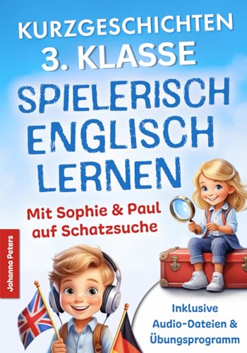 Spielerisch Englisch lernen – Kurzgeschichten 1. Lernjahr: Freude an englischer Sprache wecken - Mit Sophie & Paul auf Schatzsuche - 21 spannende Geschichten für Kinder zum Lesen, Schreiben & Rätseln Spielerisch Englisch lernen – Kurzgeschichten 1. Lernjahr: Freude an englischer Sprache wecken - Mit Sophie & Paul auf Schatzsuche - 21 spannende Geschichten für Kinder zum Lesen, Schreiben & Rätseln