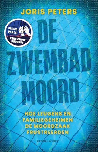 De zwembadmoord: Een moordzaak vol leugens, familiegeheimen en blunders van justitie von Luitingh Sijthoff