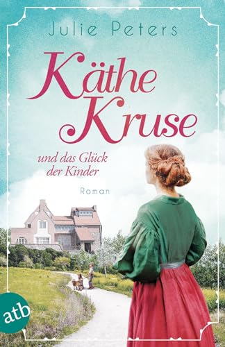 Käthe Kruse und das Glück der Kinder: Roman (Die Puppen-Saga, Band 2) von Aufbau Tb