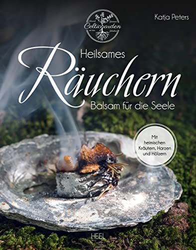 Heilsames Räuchern: Balsam für die Seele - Mit heimischen Kräutern, Harzen und Hölzern von Heel Verlag GmbH