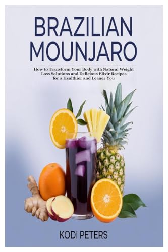 Brazilian Mounjaro: How to Transform Your Body with Natural Weight Loss Solutions and Delicious Elixir Recipes for a Healthier and Leaner You von Lulu.com