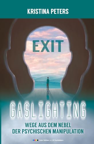 Exit Gaslighting: Wege aus dem Nebel der psychischen Manipulation (Color Edition) von psysoulogy LLC