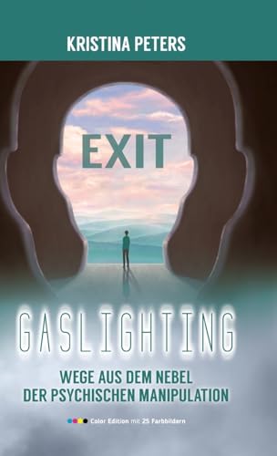 Exit Gaslighting: Wege aus dem Nebel der psychischen Manipulation (Color Edition) von psysoulogy LLC
