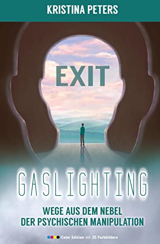Exit Gaslighting: Wege aus dem Nebel der psychischen Manipulation (Color Edition)