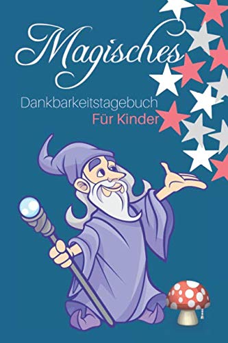 Magisches Dankbarkeitstagebuch für Kinder: Dankbarkeit lernen mit diesem Tagebuch | Spaß haben und glücklich sein von Independently published