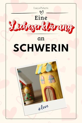 Eine Liebeserklärung an Schwerin - Die große Hommage - das perfekte Geschenk für Weihnachten und Geburtstag und jeden Anlass Eine Liebeserklärung an Schwerin - Die große Hommage - das perfekte Geschenk für Weihnachten und Geburtstag und jeden Anlass