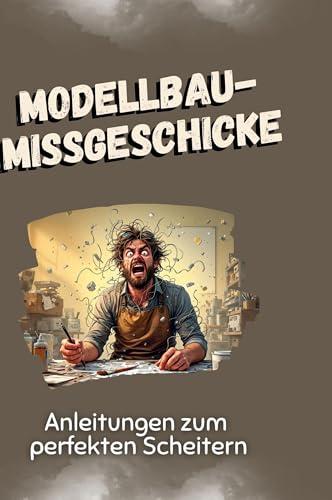 Modellbau-Missgeschicke: Anleitungen zum perfekten Scheitern von FlipFlop