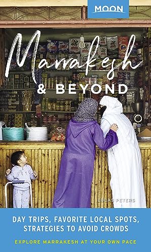 Moon Marrakesh & Beyond: Day Trips, Local Spots, Strategies to Avoid Crowds (Travel Guide)