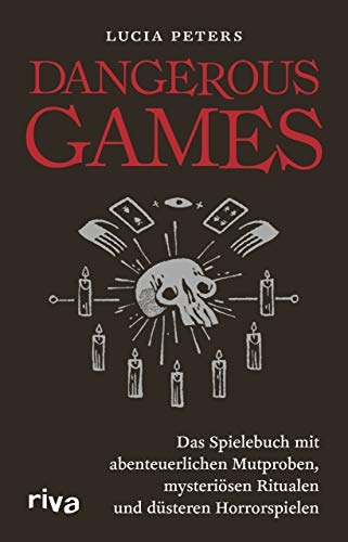 Dangerous Games: Das Spielebuch mit abenteuerlichen Mutproben, mysteriösen Ritualen und düsteren Horrorspielen von RIVA