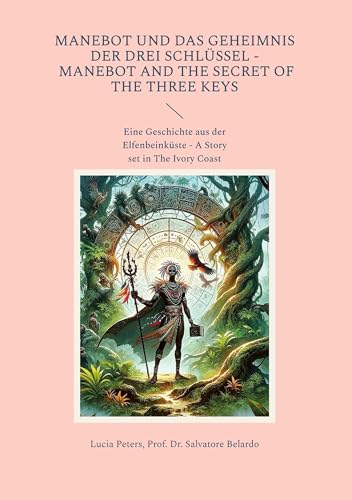 Manebot und das Geheimnis der drei Schlüssel - Manebot and the Secret of the three Keys: Eine Geschichte aus der Elfenbeinküste - A Story set in The Ivory Coast von Book on Demand