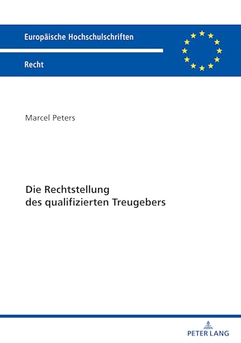 Die Rechtstellung des qualifizierten Treugebers (Europäische Hochschulschriften Recht, Band 6809) von Peter Lang