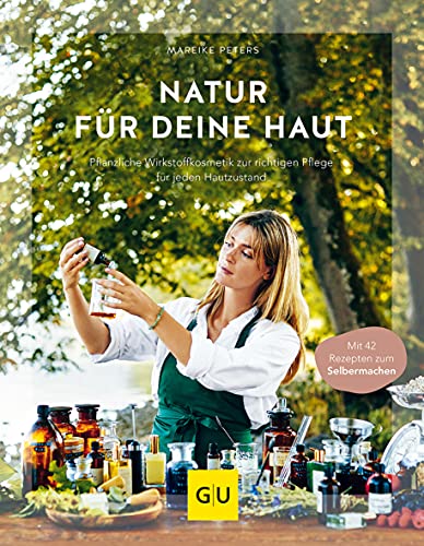 Natur für deine Haut: Pflanzliche Wirkstoffkosmetik zur richtigen Pflege für jeden Hautzustand (GU Nachhaltig leben) von Gräfe und Unzer