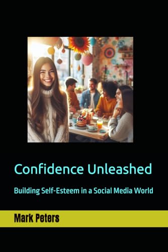 Confidence Unleashed: Building Self-Esteem in a Social Media World (Health and wellbeing in a hectic modern world., Band 1) von Independently published