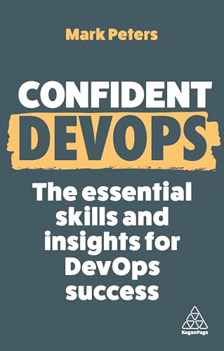 Confident DevOps: The Essential Skills and Insights for DevOps Success (Confident Series, Band 18) von Kogan Page