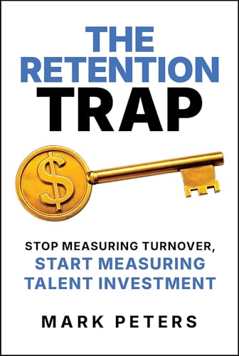 The Retention Trap: Stop Measuring Turnover, Start Measuring Talent Investment von Post Hill Press