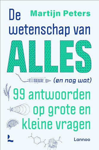 De wetenschap van alles (en nog wat): 99 antwoorden op grote en kleine vragen von Lannoo